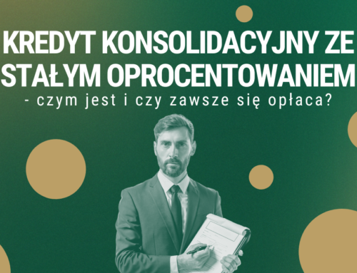 Czym jest kredyt konsolidacyjny ze stałym oprocentowaniem i czy zawsze się opłaca?