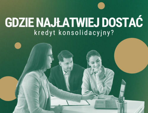 Gdzie najłatwiej dostać kredyt konsolidacyjny?