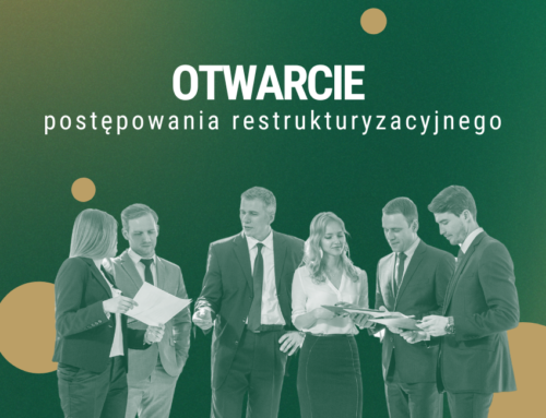 Otwarcie postępowania restrukturyzacyjnego – wszystko, co musisz wiedzieć!